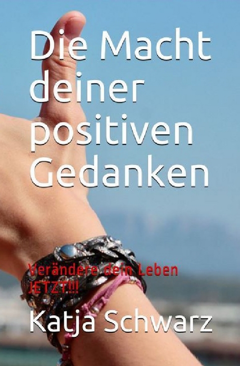 Die Macht deiner positiven Gedanken - Katja Schwarz