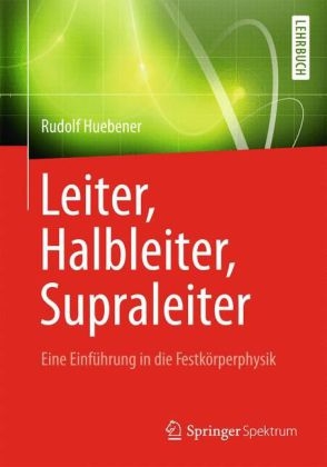 Leiter, Halbleiter, Supraleiter - Eine Einführung in die Festkörperphysik - Rudolf Huebener