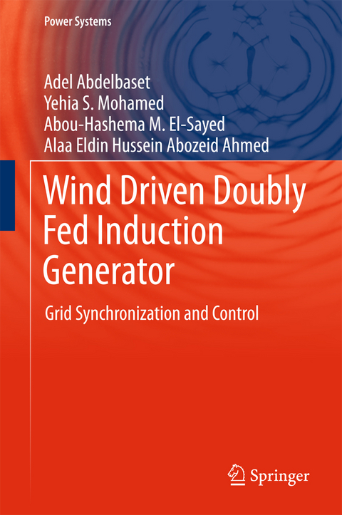 Wind Driven Doubly Fed Induction Generator - Adel Abdelbaset, Yehia S. Mohamed, Abou-Hashema M. El-Sayed, Alaa Eldin Hussein Abozeid Ahmed