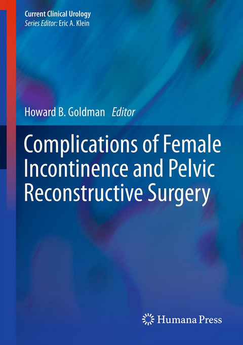 Complications of Female Incontinence and Pelvic Reconstructive Surgery - 