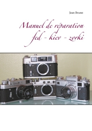 Manuel de rÃ©paration Fed - Kiev - Zorki - Jean Bruno