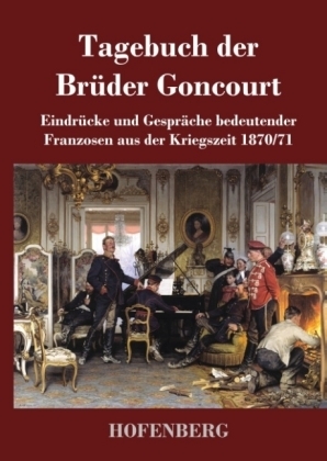 Tagebuch der BrÃ¼der Goncourt - Edmond de Goncourt, Jules De Goncourt