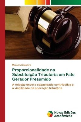 Proporcionalidade na Substituição Tributária em Fato Gerador Presumido - Marcelo Nogueira