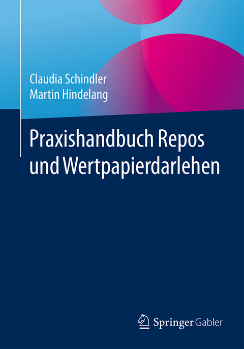 Praxishandbuch Repos und Wertpapierdarlehen - Claudia Schindler, Martin Hindelang
