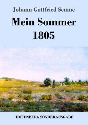 Mein Sommer 1805 - Johann Gottfried Seume