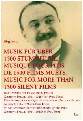 Musik für über 1500 Stummfilme. Musique pour plus de 1500 films muets. Music for More Than 1500 Silent Films - Jürg Stenzl; Paul Fosse