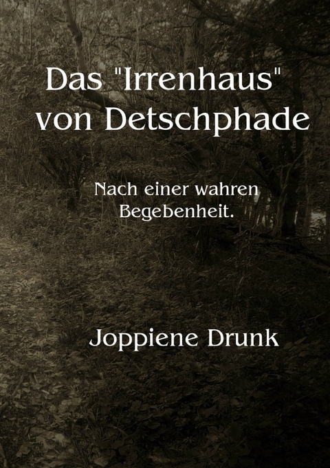 Das "Irrenhaus" von Detschphade - Joppine Drunk