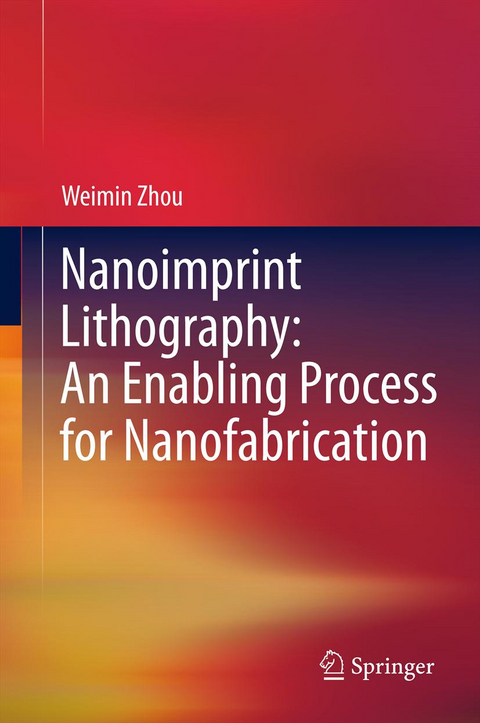 Nanoimprint Lithography: An Enabling Process for Nanofabrication - Weimin Zhou