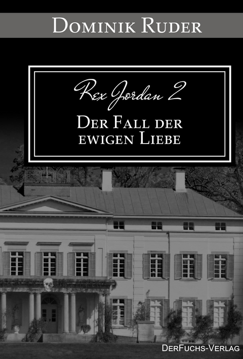 Rex Jordan 2 - Der Fall der ewigen Liebe - Dominik Ruder