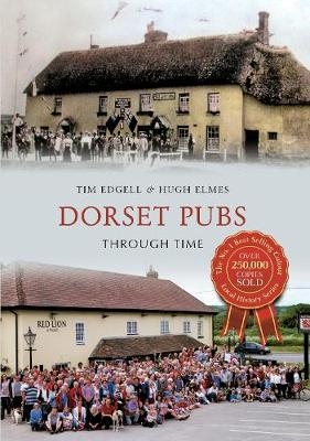 Dorset Pubs Through Time - Tim Edgell, Hugh Elmes