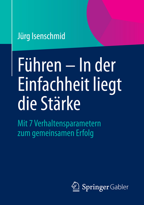 Führen - In der Einfachheit liegt die Stärke - Jürg Isenschmid