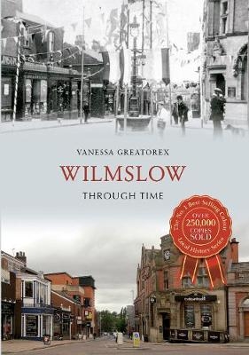 Wilmslow Through Time - Vanessa Greatorex