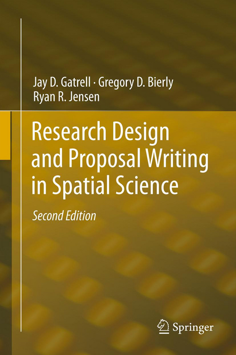 Research Design and Proposal Writing in Spatial Science - Jay D. Gatrell, Gregory D. Bierly, Ryan R. Jensen