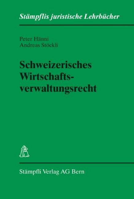Schweizerisches Wirtschaftsverwaltungsrecht - Peter Hänni, Andreas Stöckli