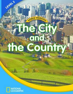 World Windows 2 (Social Studies): The City And The Country -  National Geographic Learning