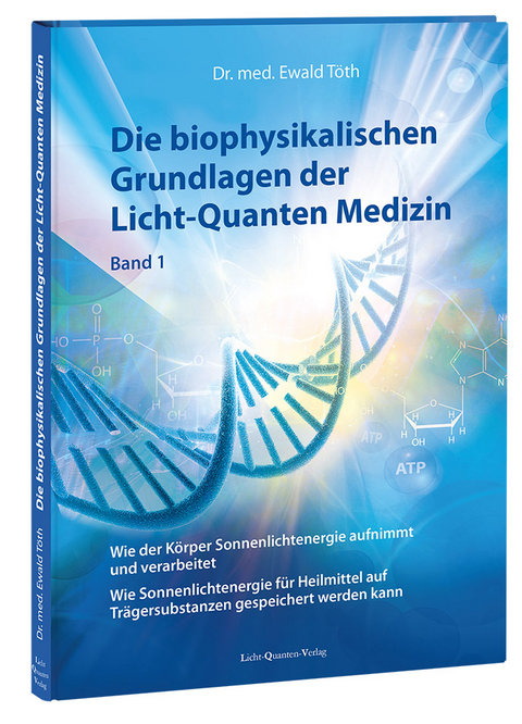 Die biophysikalischen Grundlagen der Licht-Quanten Medizin - Ewald Töth