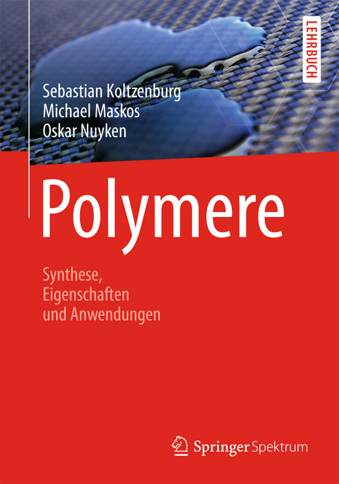 Polymere: Synthese, Eigenschaften und Anwendungen - Sebastian Koltzenburg, Michael Maskos, Oskar Nuyken