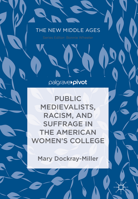 Public Medievalists, Racism, and Suffrage in the American Women’s College - Mary Dockray-Miller