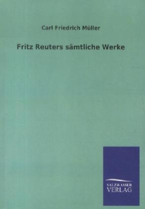 Fritz Reuters sÃ¤mtliche Werke - Carl Friedrich MÃ¼ller