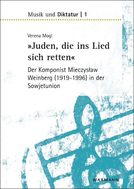 »Juden, die ins Lied sich retten« – der Komponist Mieczyslaw Weinberg (1919–1996) in der Sowjetunion - Verena Mogl