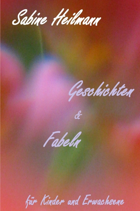 Geschichten & Fabeln - Sabine Heilmann