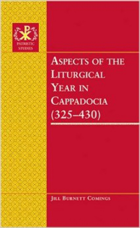Aspects of the Liturgical Year in Cappadocia (325-430) - Jill Burnett Comings