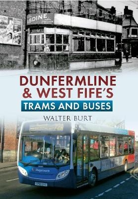 Dunfermline & West Fife's Trams & Buses - Walter Burt