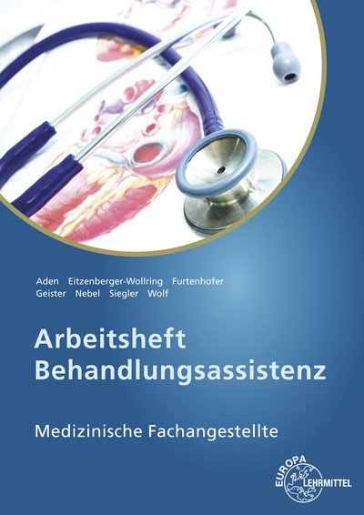 Arbeitsheft Behandlungsassistenz - Patricia Aden, Helga Eitzenberger-Wollring, Claudia Furtenhofer, Claudia Geister, Susanne Nebel, Dominik Siegler, Edeltraud Wolf