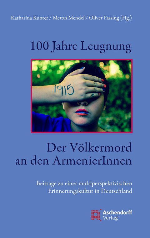 100 Jahre Leugnung. Der Völkermord an den ArmenierInnen - Katharina Kunter, Meron Mendel
