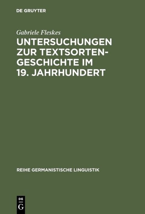 Untersuchungen zur Textsortengeschichte im 19. Jahrhundert - Gabriele Fleskes