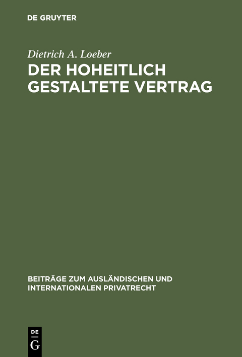 Der hoheitlich gestaltete Vertrag - Dietrich A. Loeber