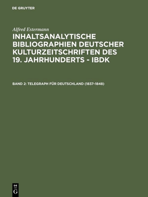 Alfred Estermann: Inhaltsanalytische Bibliographien deutscher Kulturzeitschriften... / Telegraph für Deutschland (1837–1848) - Alfred Estermann