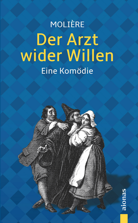 Der Arzt wider Willen: Molière: Eine Komödie (Illustrierte Ausgabe) - Jean-Baptiste Molière