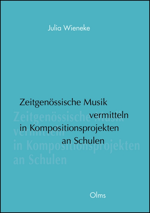 Zeitgenössische Musik vermitteln in Kompositionsprojekten an Schulen - Julia Wieneke