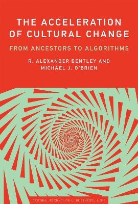 The Acceleration of Cultural Change - R. Alexander Bentley, Michael J. O'Brien