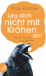 Leg dich nicht mit Krähen an! - Jörg Zittlau