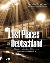 Lost Places in Deutschland - Bernhard Hoëcker, Erik Haffner, Tobias Zimmermann