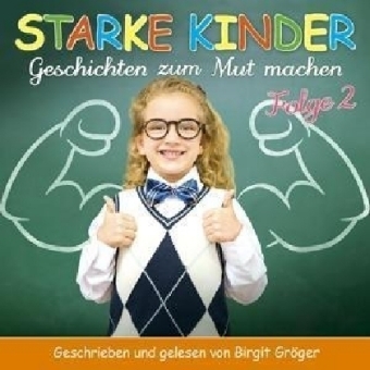 Starke Kinder - Geschichten zum Mutmachen. Folge.2, 1 Audio-CD - Birgit Gröger