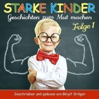Starke Kinder - Geschichten zum Mutmachen. Folge.1, 1 Audio-CD - Birgit Gröger
