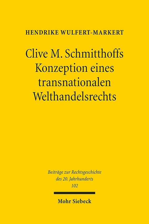 Clive M. Schmitthoffs Konzeption eines transnationalen Welthandelsrechts - Hendrike Wulfert-Markert