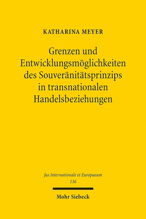 Grenzen und Entwicklungsmöglichkeiten des Souveränitätsprinzips in transnationalen Handelsbeziehungen - Katharina Meyer