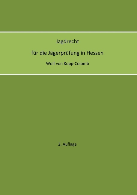 Jagdrecht für die Jägerprüfung in Hessen (2. Auflage) - Wolf von Kopp-Colomb