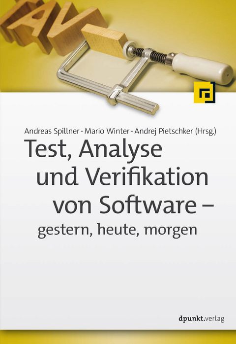 Test, Analyse und Verifikation von Software – gestern, heute, morgen - Andreas Spillner, Mario Winter, Andrej Pietschker