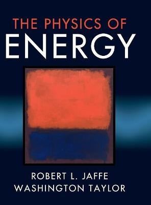 The Physics of Energy - Robert L. Jaffe, Washington Taylor