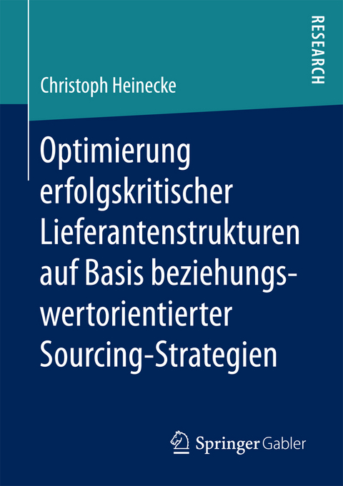 Optimierung erfolgskritischer Lieferantenstrukturen auf Basis beziehungswertorientierter Sourcing-Strategien - Christoph Heinecke
