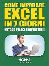 COME IMPARARE EXCEL IN 7 GIORNI. Metodo Veloce e Divertente! - Gordon J. Bright