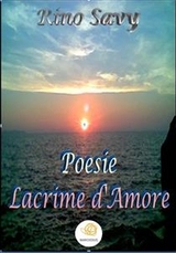 Poesie - Lacrime d'Amore - ' Rino Savy '