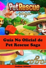 Guía No Oficial de Pet Rescue Saga -  Joshua Abbott