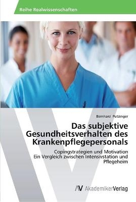 Das subjektive Gesundheitsverhalten des Krankenpflegepersonals - Bernhard Putzinger