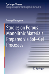 Studies on Porous Monolithic Materials Prepared via Sol-Gel Processes -  George Hasegawa